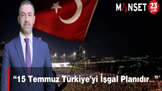 “15 Temmuz Türkiye’yi İşgal Planıdır…”