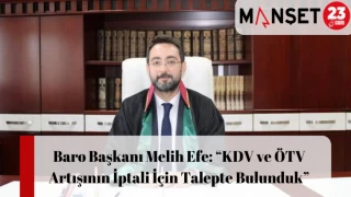 Baro Başkanı Melih Efe: “KDV ve ÖTV Artışının İptali İçin Talepte Bulunduk”