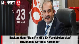 Başkan Alan: “Elazığ’ın MTV Ek Vergisinden Muaf Tutulmasını Sevinçle Karşıladık”