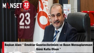 Başkan Alan: " Emektar Gazetecilerimizin ve Basın Mensuplarımızın Günü Kutlu Olsun "