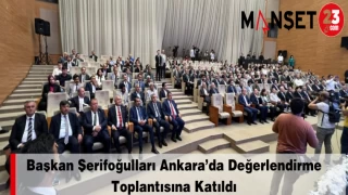 Başkan Şerifoğulları Ankara’da Değerlendirme Toplantısına Katıldı