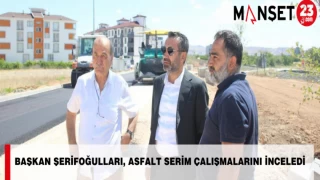 BAŞKAN ŞERİFOĞULLARI, ASFALT SERİM ÇALIŞMALARINI İNCELEDİ