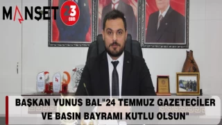 BAŞKAN YUNUS BAL "24 TEMMUZ GAZETECİLER VE BASIN BAYRAMI KUTLU OLSUN"
