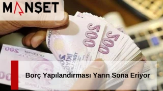 Borç Yapılandırması Yarın Sona Eriyor