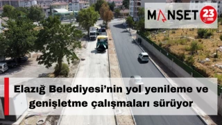 Elazığ Belediyesi’nin yol yenileme ve genişletme çalışmaları sürüyor