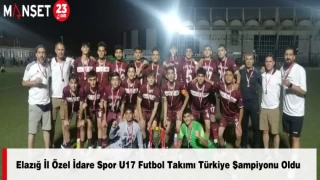 Elazığ İl Özel İdare Spor U17 Futbol Takımı Türkiye Şampiyonu Oldu