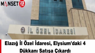 Elazığ İl Özel Idaresi, Elysium’daki 4 dükkanı satışa çıkardı