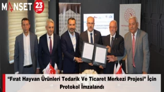 “Fırat Hayvan Ürünleri Tedarik Ve Ticaret Merkezi Projesi” İçin Protokol İmzalandı
