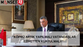 ‘’KÖPRÜ ARTIK YAPILMALI VATANDAŞLAR EZİYETTEN KURTULMALI!’’