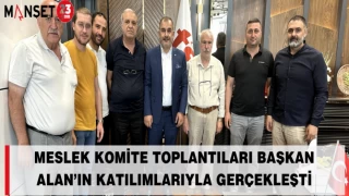 MESLEK KOMİTE TOPLANTILARI BAŞKAN ALAN’IN KATILIMLARIYLA GERÇEKLEŞTİ