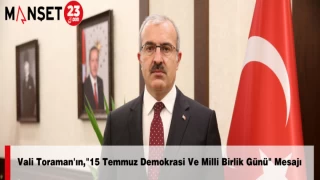 Vali Toraman'ın, "15 Temmuz Demokrasi Ve Milli Birlik Günü" Mesajı