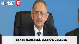 Bakan Özhaseki, Elazığ’a Gelecek