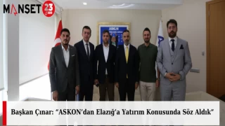 Başkan Çınar: “ASKON’dan Elazığ’a Yatırım Konusunda Söz Aldık”