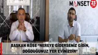BAŞKAN KÖSE “NEREYE GİDERSENİZ GİDİN DOĞDUĞUNUZ YER EVİNİZDİR”