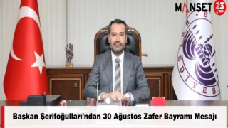 Başkan Şerifoğulları’ndan 30 Ağustos Zafer Bayramı Mesajı