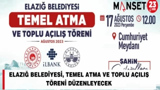 ELAZIĞ BELEDİYESİ, TEMEL ATMA VE TOPLU AÇILIŞ TÖRENİ DÜZENLEYECEK