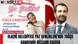 ELAZIĞ BELEDİYESİ YAZ ŞENLİKLERİ'NDE TUĞÇE KANDEMİR RÜZGARI ESECEK