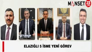 Elazığlı 5 İsme Yeni Görev