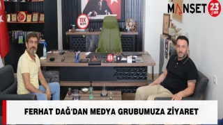 FERHAT DAĞ'DAN MEDYA GRUBUMUZA ZİYARET