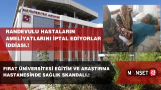FIRAT ÜNİVERSİTESİ HASTANESİNDE SAĞLIK SKANDALI.! RANDEVULU HASTALARIN AMELİYATLARINI İPTAL EDİYORLAR İDDİASI.!