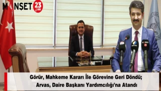 Görür, Mahkeme Kararı İle Görevine Geri Döndü; Arvas, Daire Başkanı Yardımcılığı’na Atandı