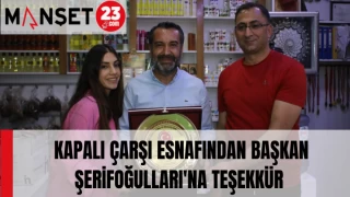 KAPALI ÇARŞI ESNAFINDAN BAŞKAN ŞERİFOĞULLARI'NA TEŞEKKÜR