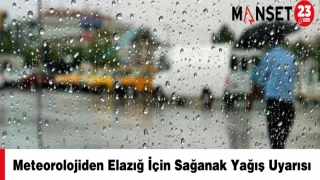 Meteorolojiden Elazığ İçin Sağanak Yağış Uyarısı