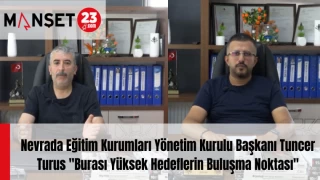 Nevrada Eğitim Kurumları Yönetim Kurulu Başkanı Tuncer Turus "Burası Yüksek Hedeflerin Buluşma Noktası"