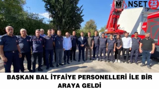 BAŞKAN BAL İTFAİYE PERSONELLERİ İLE BİR ARAYA GELDİ