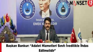 Başkan Bankur: “Adalet Hizmetleri Sınıfı İvedilikle İhdas Edilmelidir”