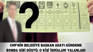 CHP'nin Belediye Başkan Adayı Gündeme Bomba Gibi Düştü: O Kişi İddiaları Yalanladı