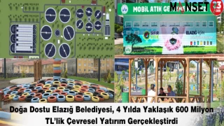 Doğa Dostu Elazığ Belediyesi, 4 Yılda Yaklaşık 600 Milyon TL’lik Çevresel Yatırım Gerçekleştirdi