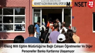 Elazığ Milli Eğitim Müdürlüğü'ne Bağlı Çalışan Öğretmenler Ve Diğer Personeller Banka Kartlarına Ulaşamıyor