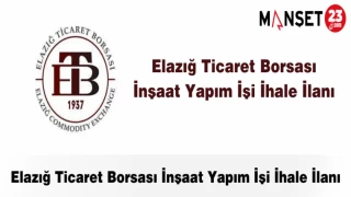 Elazığ Ticaret Borsası İnşaat Yapım İşi İhale İlanı