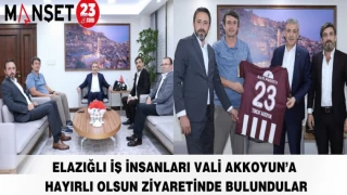 ELAZIĞLI İŞ İNSANLARI VALİ AKKOYUN’A HAYIRLI OLSUN ZİYARETİNDE BULUNDULAR