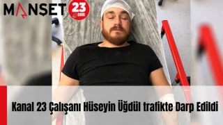 Kanal 23 Çalışanı Hüseyin Üğdül trafikte Darp Edildi