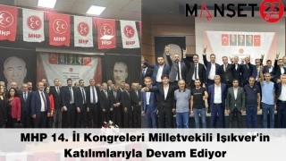 MHP 14. İl Kongreleri Milletvekili Işıkver'in Katılımlarıyla Devam Ediyor