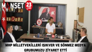 MHP MİLLETVEKİLLERİ IŞIKVER VE SÖNMEZ MEDYA GRUBUMUZU ZİYARET ETTİ