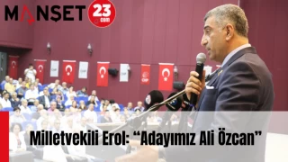 Milletvekili Erol: “Adayımız Ali Özcan”