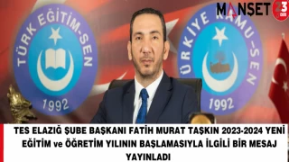 TES ELAZIĞ ŞUBE BAŞKANI FATİH MURAT TAŞKIN 2023-2024 YENİ EĞİTİM ve ÖĞRETİM YILININ BAŞLAMASIYLA İLGİLİ BİR MESAJ YAYINLADI