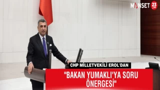 CHP Milletvekili Erol'dan "Bakan Yumaklı'ya Soru Önergesi"