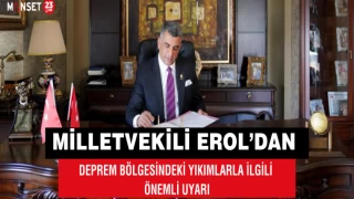MİLLETVEKİLİ EROL’DAN DEPREM BÖLGESİNDEKİ YIKIMLARLA İLGİLİ ÖNEMLİ UYARI