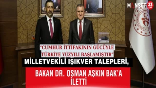 Milletvekili Işıkver Talepleri, Bakan Dr. Osman Aşkın Bak’a İletti