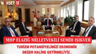 MİLLETVEKİLİ IŞIKVER; "TURİZM POTANSİYELİMİZİ EKONOMİK DEĞER HALİNE GETİRMELİYİZ"