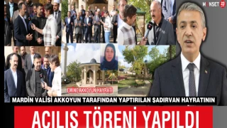 Mardin Valisi Akkoyun Tarafından Yaptırılan Şadırvan Hayratının Açılış Töreni Yapıldı