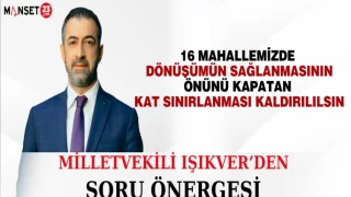 MİLLETVEKİLİ IŞIKVER, ELAZIĞ’DA BULUNAN 16 MAHALLEDE DÖNÜŞÜMÜN SAĞLANMASININ ÖNÜNÜ KAPATAN KAT SINIRLANMASININ KALDIRILMASINI İSTEDİ