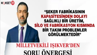MİLLETVEKİLİ IŞIKVER; “ŞEKER FABRİKASININ KAPASİTESİNDEN DOLAYI SAĞLIKLI BİR ÜRETİM, SİLO VE FABRİKASYON KISMINDA BİR TAKIM PROBLEMLER GÖRÜLMEKTEDİR”