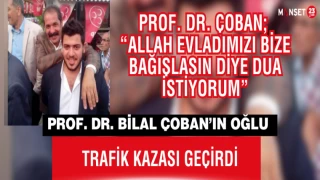 Prof. Dr. Bilal Çoban’ın Oğlu Trafik Kazası Geçirdi