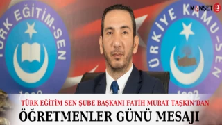 Türk Eğitim Sen Şube Başkanı Fatih Murat Taşkın'dan Öğretmenler Günü Mesajı
