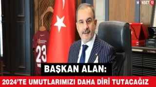 Başkan Alan: "2024’te Umutlarımızı Daha Diri Tutacağız"